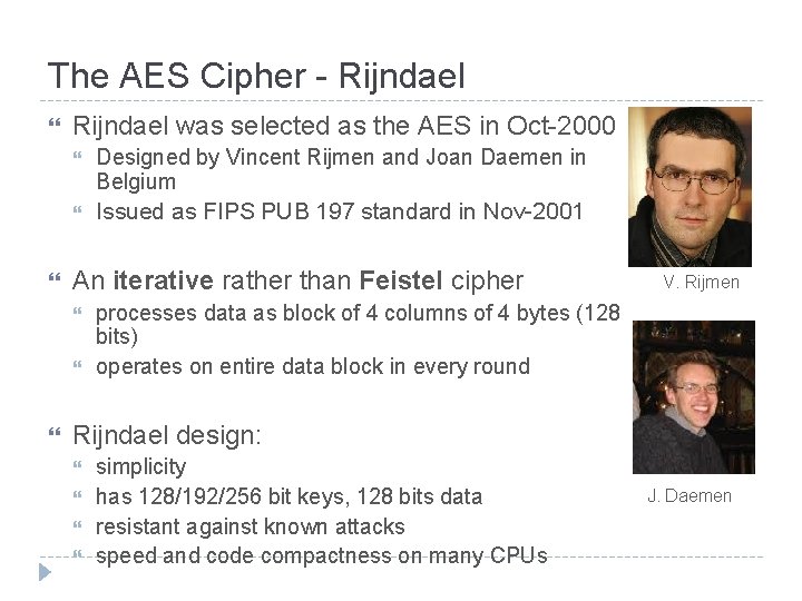 The AES Cipher - Rijndael was selected as the AES in Oct-2000 Designed by