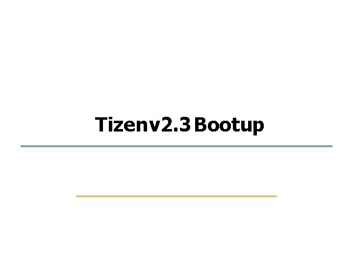 1 42 Tizen v 2. 3 Bootup Embedded Software Lab. @ SKKU 