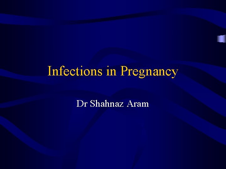 Infections in Pregnancy Dr Shahnaz Aram 
