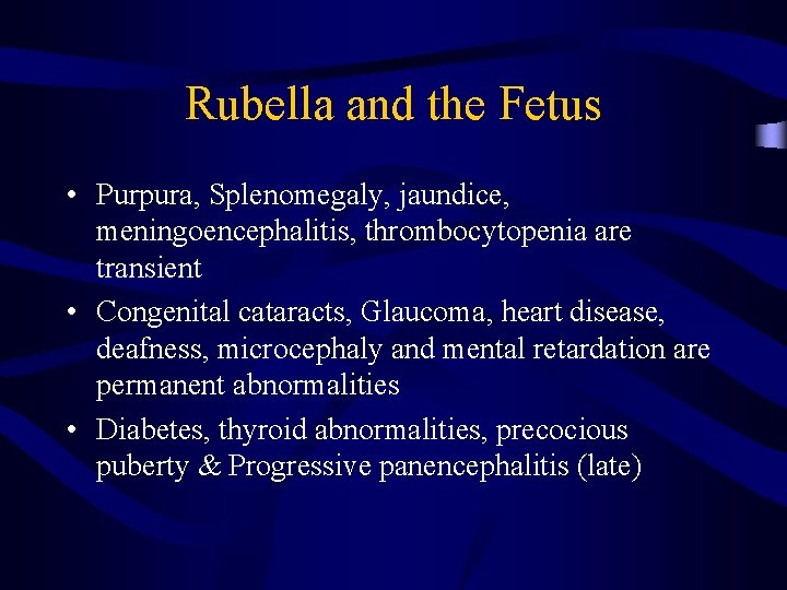 Rubella and the Fetus • Purpura, Splenomegaly, jaundice, meningoencephalitis, thrombocytopenia are transient • Congenital