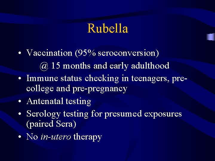 Rubella • Vaccination (95% seroconversion) @ 15 months and early adulthood • Immune status