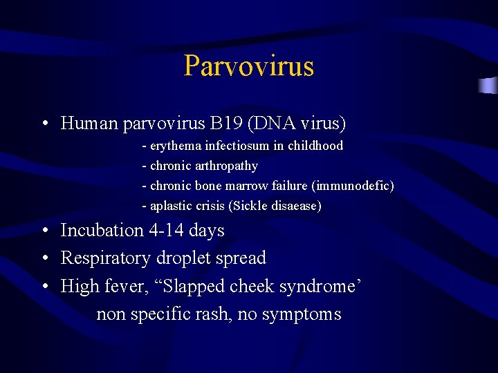 Parvovirus • Human parvovirus B 19 (DNA virus) - erythema infectiosum in childhood -