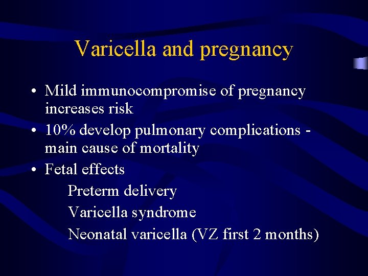 Varicella and pregnancy • Mild immunocompromise of pregnancy increases risk • 10% develop pulmonary