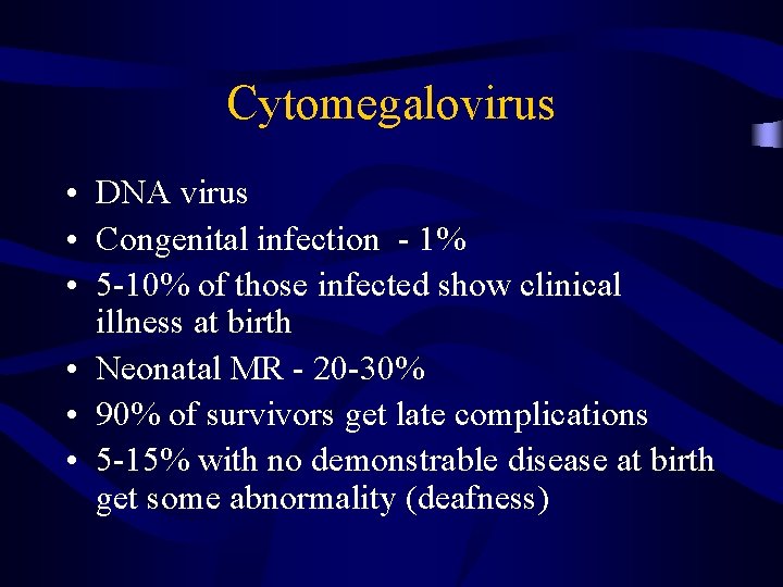 Cytomegalovirus • DNA virus • Congenital infection - 1% • 5 -10% of those