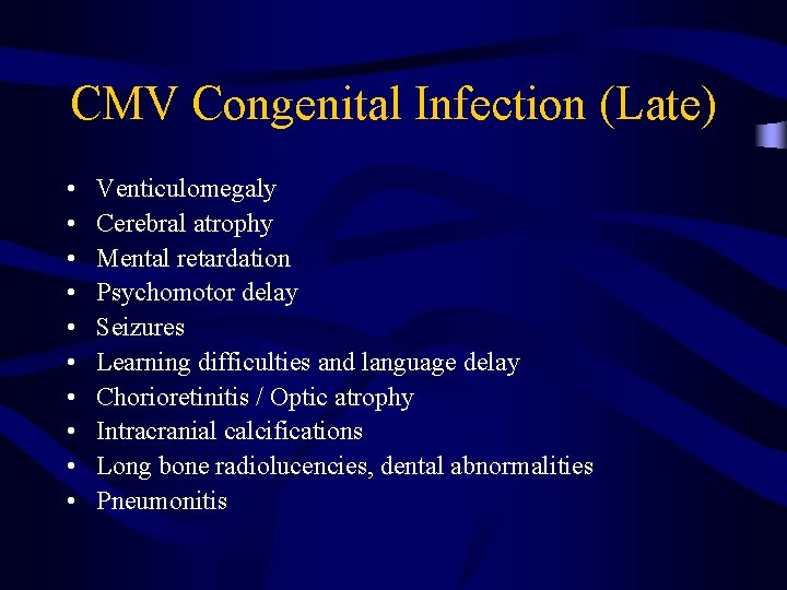 CMV Congenital Infection (Late) • • • Venticulomegaly Cerebral atrophy Mental retardation Psychomotor delay