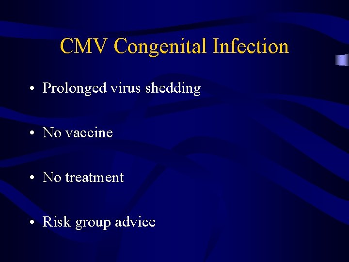 CMV Congenital Infection • Prolonged virus shedding • No vaccine • No treatment •