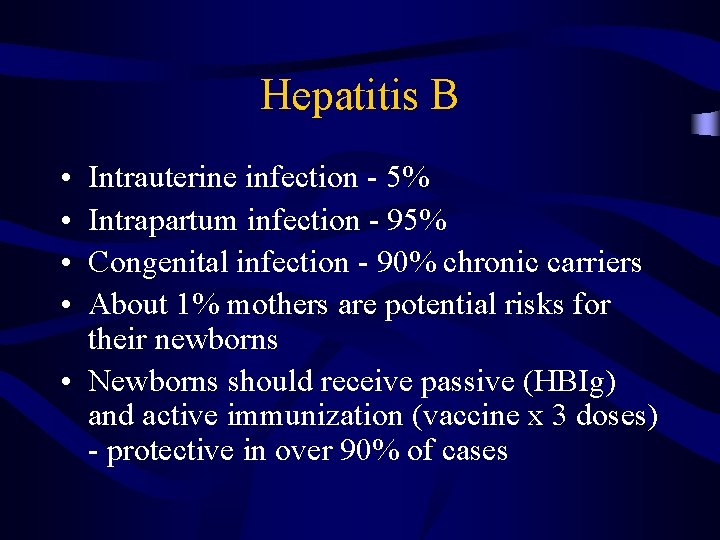 Hepatitis B • • Intrauterine infection - 5% Intrapartum infection - 95% Congenital infection