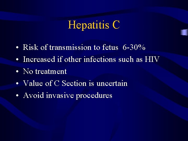 Hepatitis C • • • Risk of transmission to fetus 6 -30% Increased if