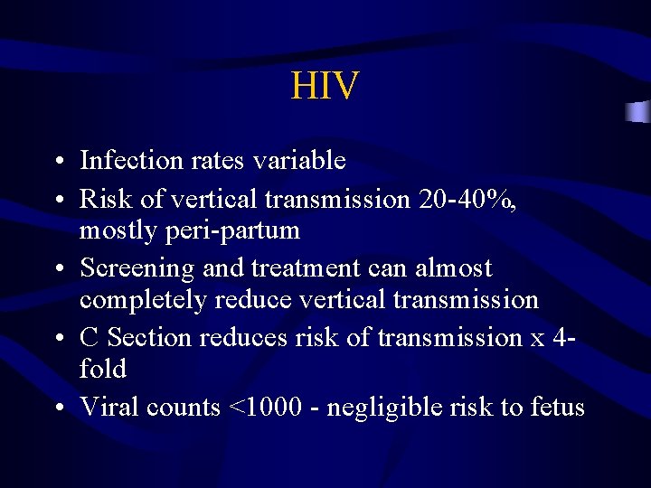 HIV • Infection rates variable • Risk of vertical transmission 20 -40%, mostly peri-partum