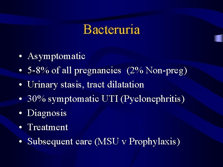 Bacteruria • • Asymptomatic 5 -8% of all pregnancies (2% Non-preg) Urinary stasis, tract