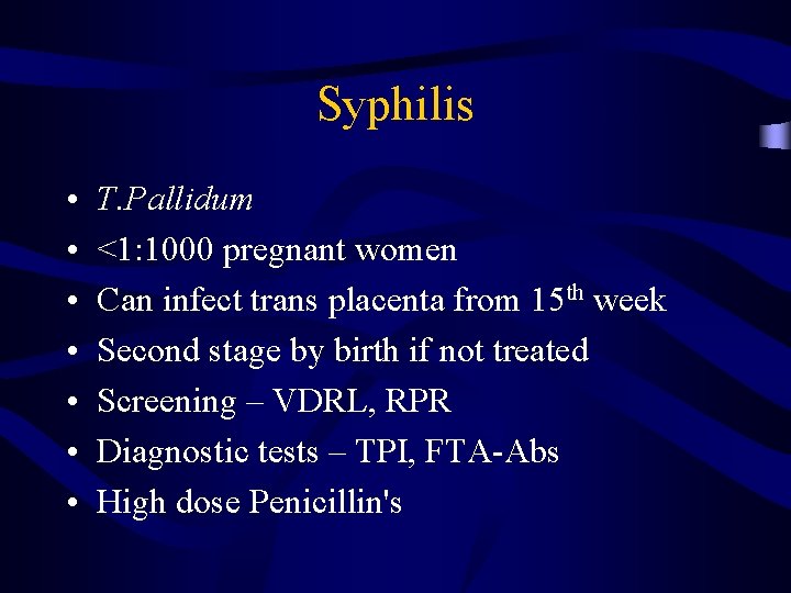 Syphilis • • T. Pallidum <1: 1000 pregnant women Can infect trans placenta from