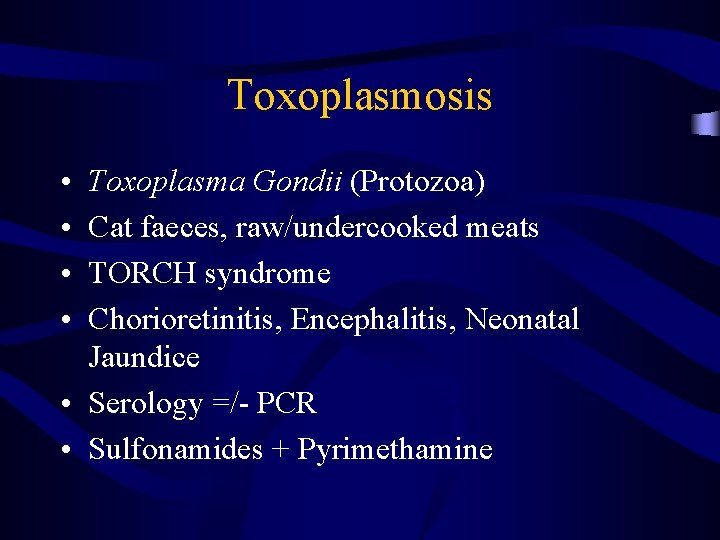 Toxoplasmosis • • Toxoplasma Gondii (Protozoa) Cat faeces, raw/undercooked meats TORCH syndrome Chorioretinitis, Encephalitis,