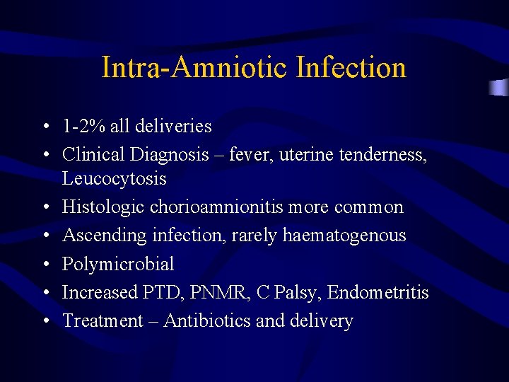 Intra-Amniotic Infection • 1 -2% all deliveries • Clinical Diagnosis – fever, uterine tenderness,