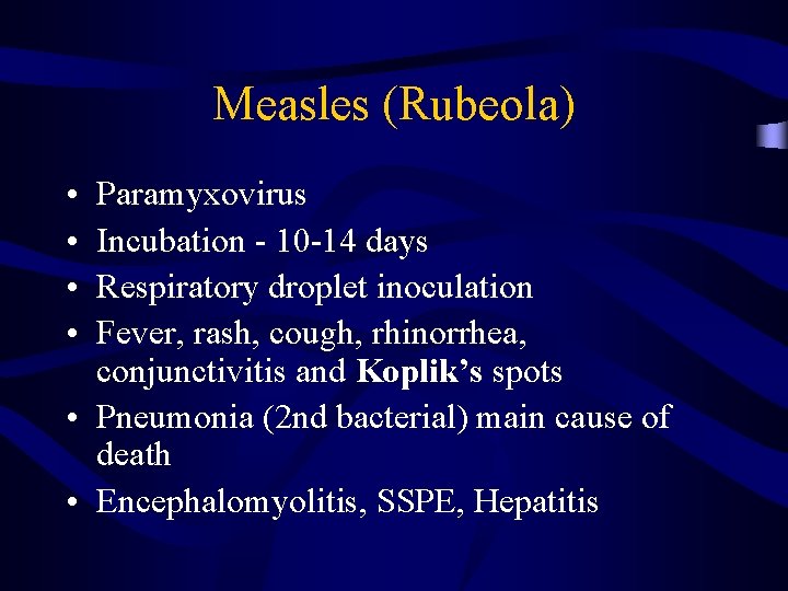 Measles (Rubeola) • • Paramyxovirus Incubation - 10 -14 days Respiratory droplet inoculation Fever,