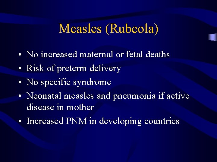 Measles (Rubeola) • • No increased maternal or fetal deaths Risk of preterm delivery