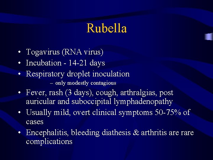 Rubella • Togavirus (RNA virus) • Incubation - 14 -21 days • Respiratory droplet