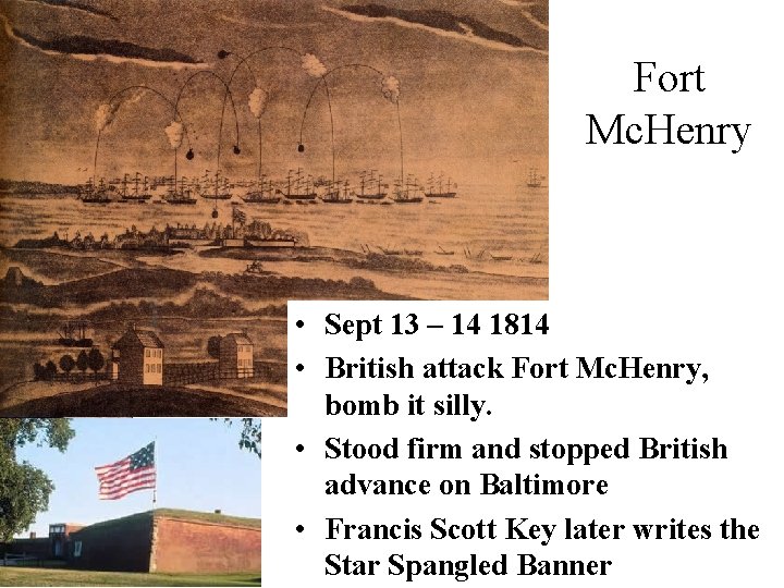 Fort Mc. Henry • Sept 13 – 14 1814 • British attack Fort Mc.