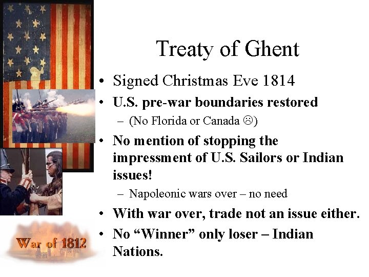 Treaty of Ghent • Signed Christmas Eve 1814 • U. S. pre-war boundaries restored