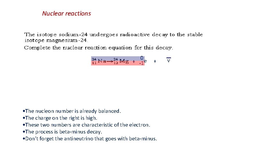 Nuclear reactions 0 + -1 e + The nucleon number is already balanced. The