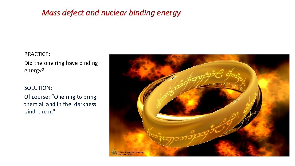 Mass defect and nuclear binding energy PRACTICE: Did the one ring have binding energy?