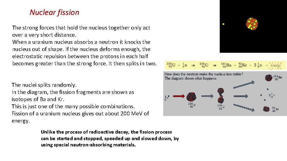 Nuclear fission The strong forces that hold the nucleus together only act over a