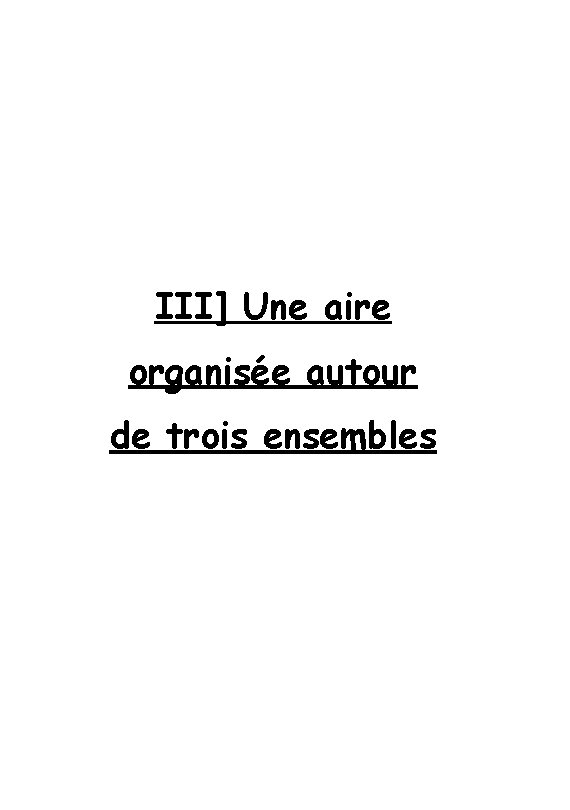 III] Une aire organisée autour de trois ensembles 