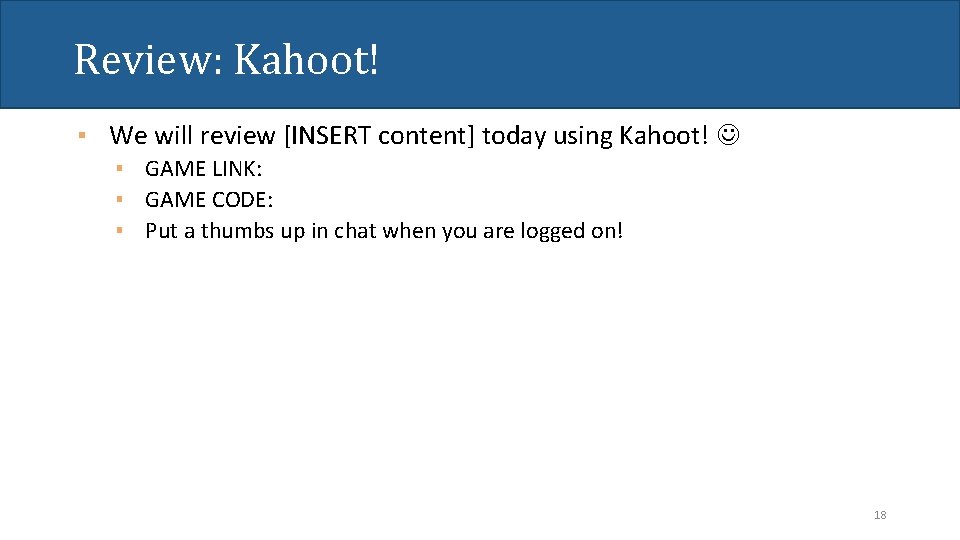 Review: Kahoot! ▪ We will review [INSERT content] today using Kahoot! ▪ GAME LINK: