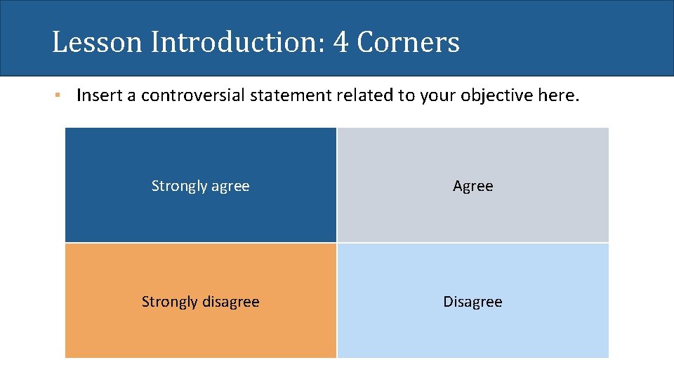 Lesson Introduction: 4 Corners ▪ Insert a controversial statement related to your objective here.