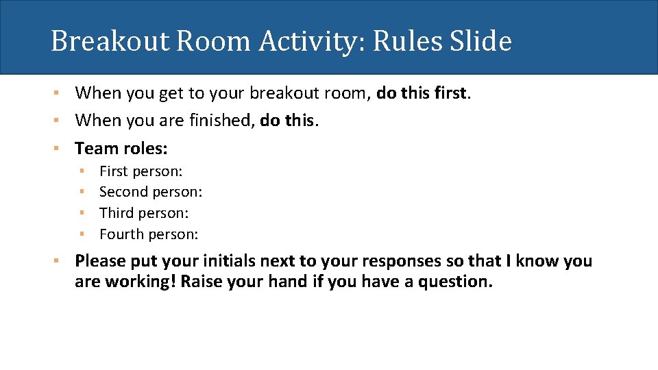 Breakout Room Activity: Rules Slide ▪ When you get to your breakout room, do