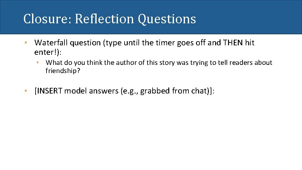 Closure: Reflection Questions ▪ Waterfall question (type until the timer goes off and THEN