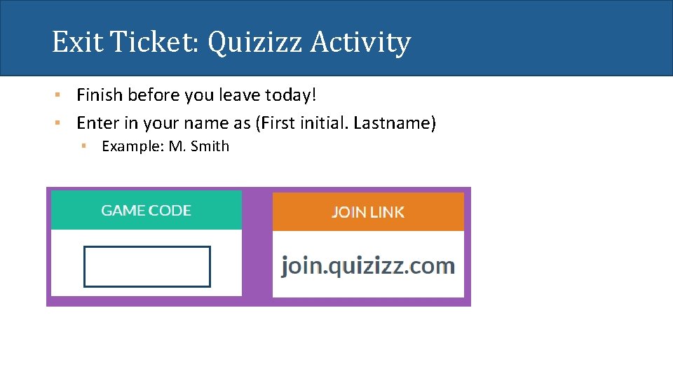 Exit Ticket: Quizizz Activity ▪ Finish before you leave today! ▪ Enter in your