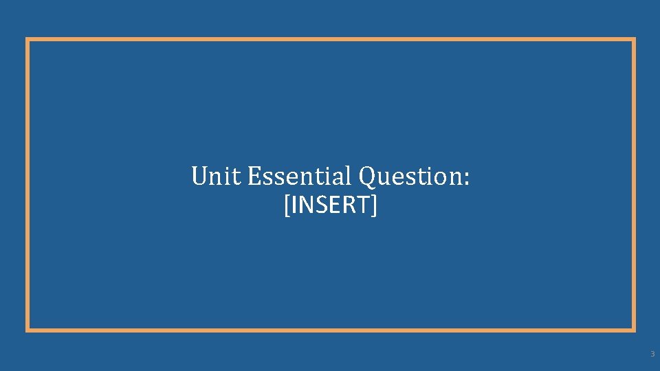 Unit Essential Question: [INSERT] 3 