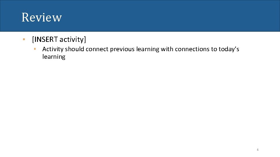 Review ▪ [INSERT activity] ▪ Activity should connect previous learning with connections to today’s