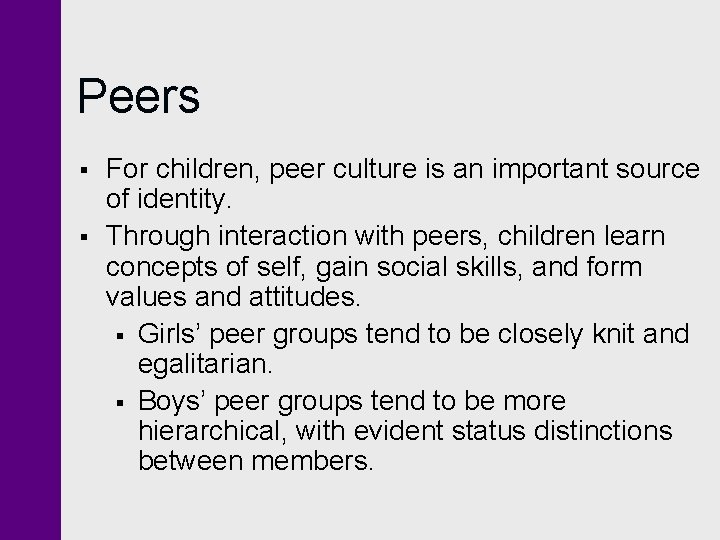Peers § § For children, peer culture is an important source of identity. Through