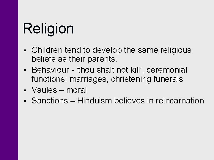 Religion § § Children tend to develop the same religious beliefs as their parents.