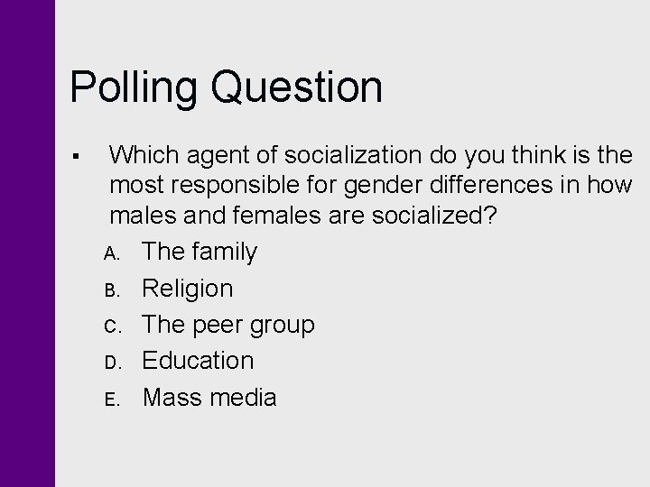 Polling Question § Which agent of socialization do you think is the most responsible