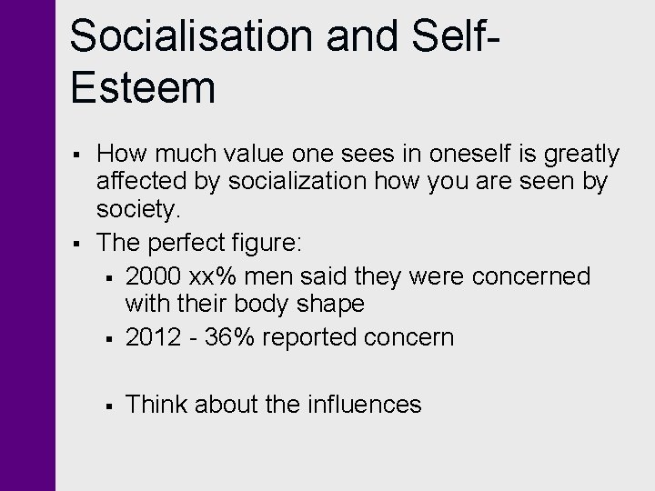Socialisation and Self. Esteem § § How much value one sees in oneself is
