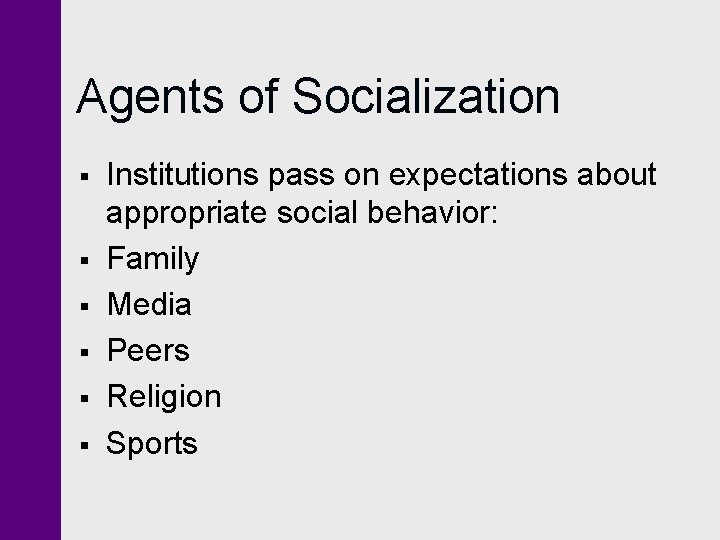 Agents of Socialization § § § Institutions pass on expectations about appropriate social behavior: