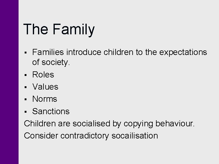 The Family Families introduce children to the expectations of society. § Roles § Values