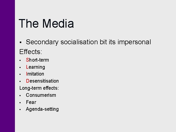 The Media Secondary socialisation bit its impersonal Effects: § Short-term § Learning § Imitation