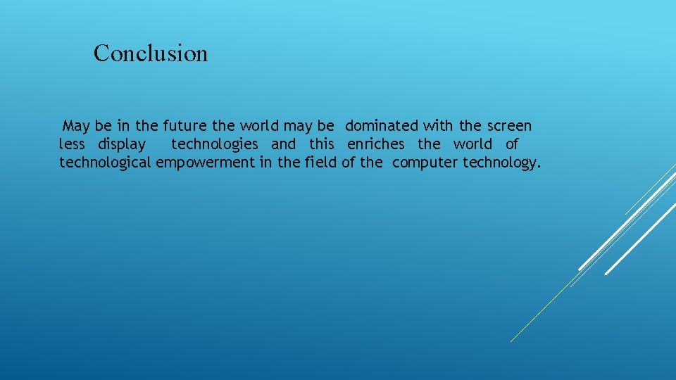 Conclusion May be in the future the world may be dominated with the screen