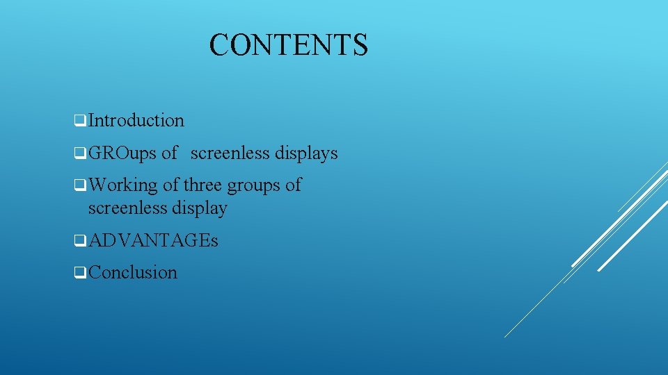 CONTENTS q Introduction q GROups of screenless displays q Working of three groups of