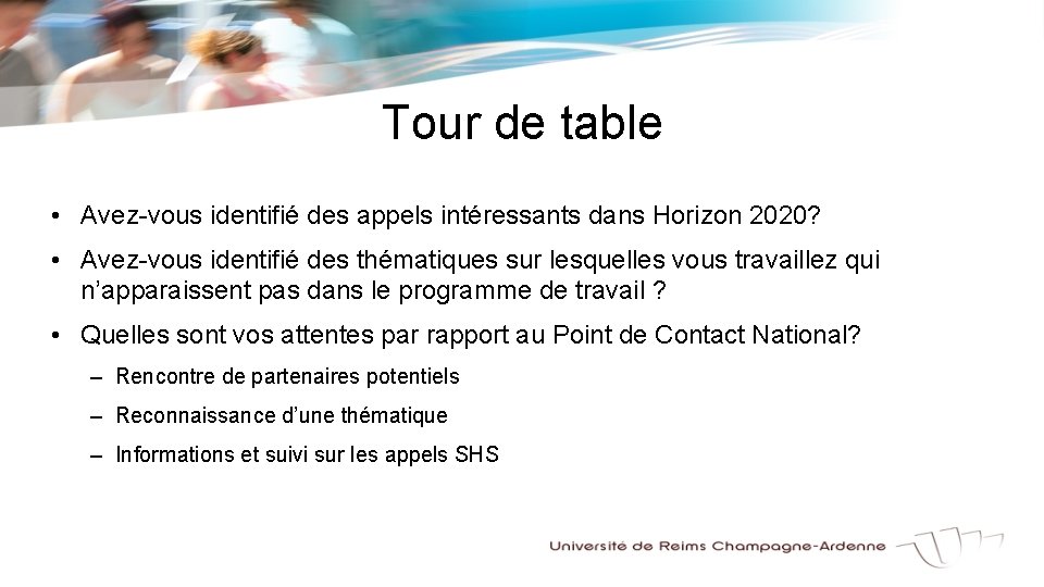 Tour de table • Avez-vous identifié des appels intéressants dans Horizon 2020? • Avez-vous