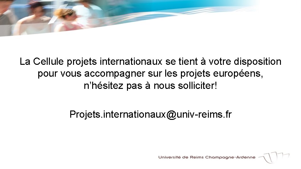 La Cellule projets internationaux se tient à votre disposition pour vous accompagner sur les La Cellule projets internationaux se tient à votre disposition pour vous accompagner sur les