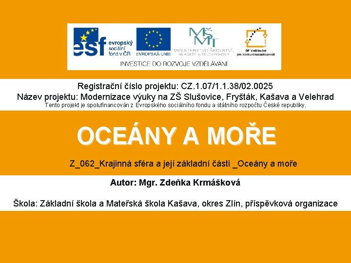 Registrační číslo projektu: CZ. 1. 07/1. 1. 38/02. 0025 Název projektu: Modernizace výuky na