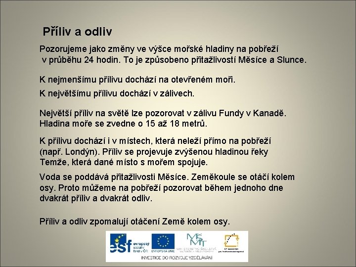 Příliv a odliv Pozorujeme jako změny ve výšce mořské hladiny na pobřeží v průběhu