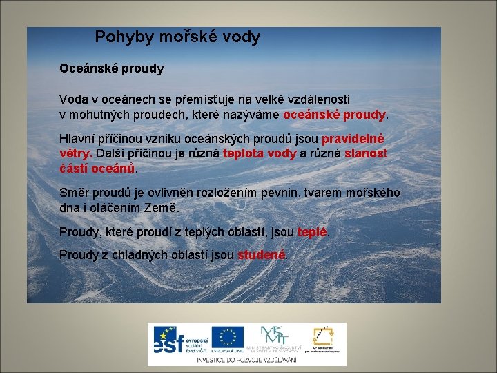 Pohyby mořské vody Oceánské proudy Voda v oceánech se přemísťuje na velké vzdálenosti v