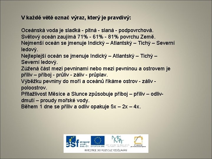 V každé větě označ výraz, který je pravdivý: Oceánská voda je sladká - pitná