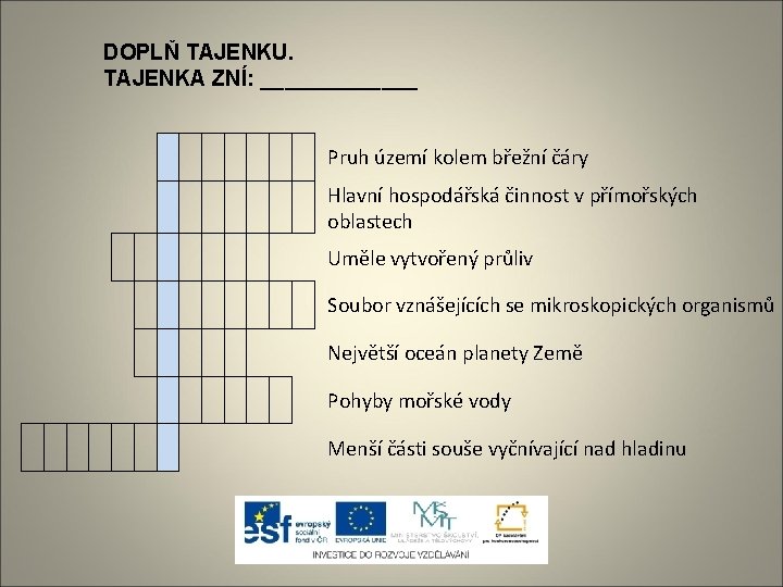 DOPLŇ TAJENKU. TAJENKA ZNÍ: _______ Pruh území kolem břežní čáry Hlavní hospodářská činnost v
