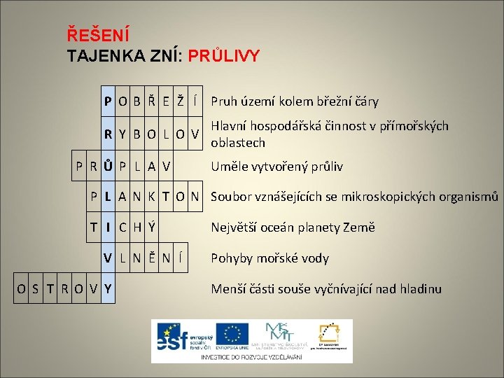 ŘEŠENÍ TAJENKA ZNÍ: PRŮLIVY P O B Ř E Ž Í Pruh území kolem